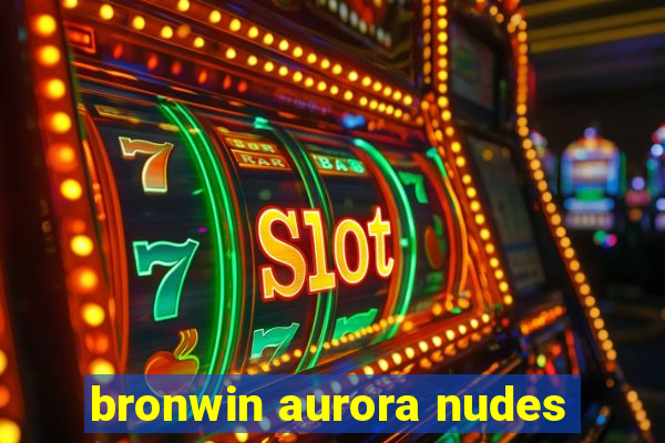 bronwin aurora nudes